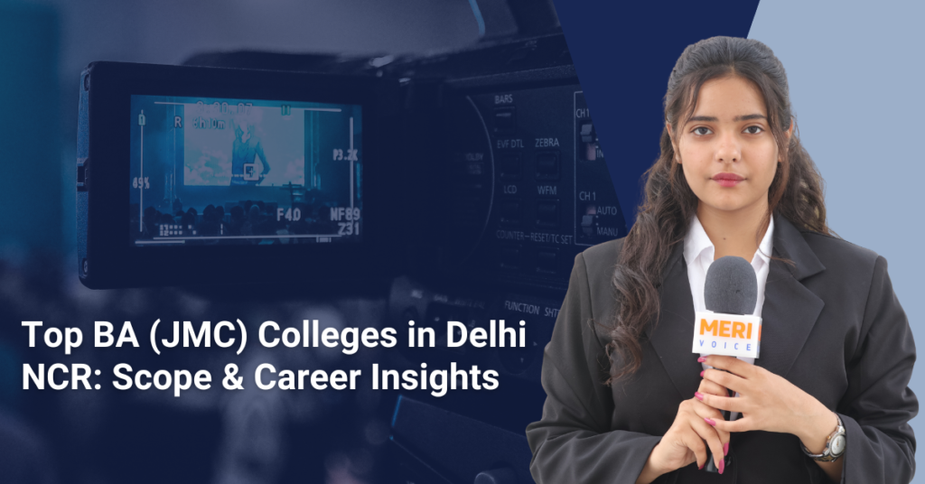 Top BA (JMC) Colleges in Delhi NCR: Scope & Career Insights