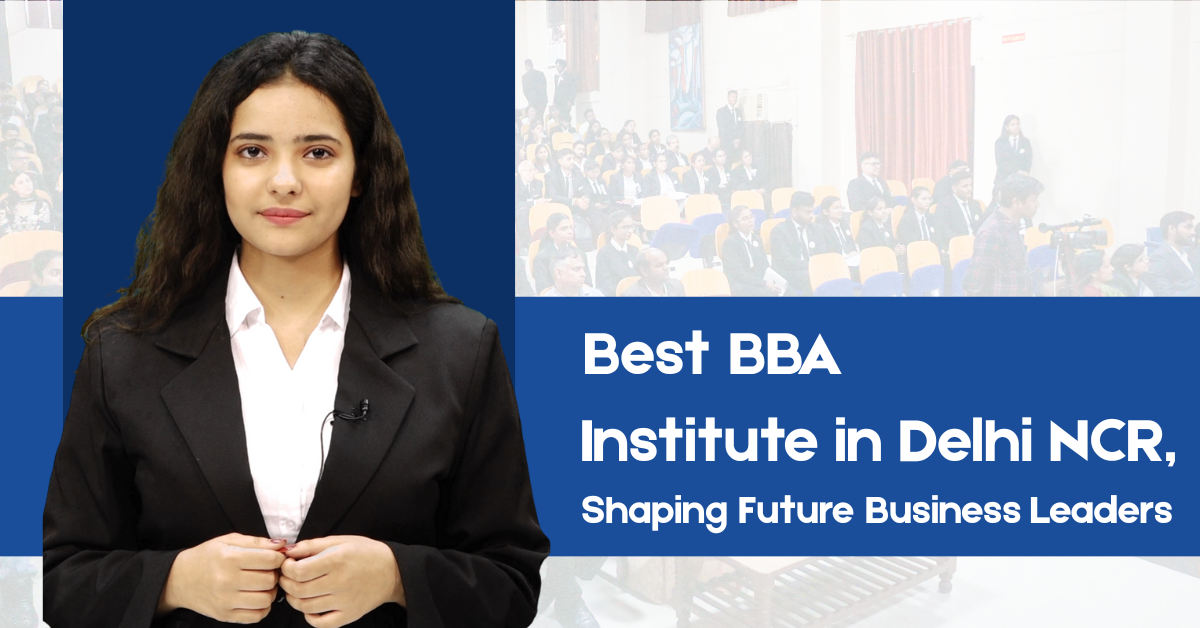 Best BBA Institute in Delhi NCR, Shaping Future Business Leaders