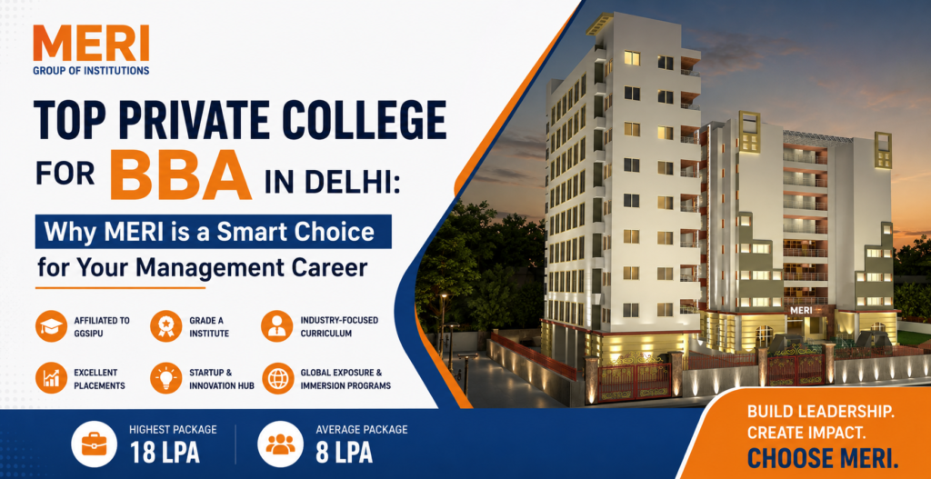 Top Private Colleges for BBA in Delhi Why MERI A Smart Choice